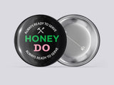Honey Do Button- 3 Inches